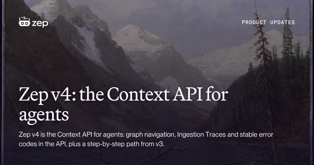 Zep v4: the Context API for agents